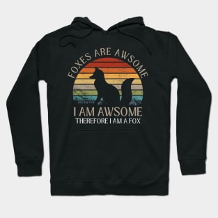 Foxes Are Awesome. I am Awesome Therefore I am a Fox Funny Fox Shirt Hoodie